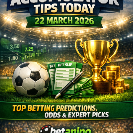 🏆 Best Accumulator Tips Today (22 March 2026) – Top Betting Predictions, Odds & Expert Picks