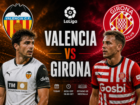 Valencia vs Girona Betting Tips, Predictions & Odds Today