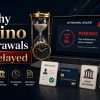 Why Casino Withdrawals Get Delayed