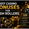 Best Casino Bonuses for High Rollers
