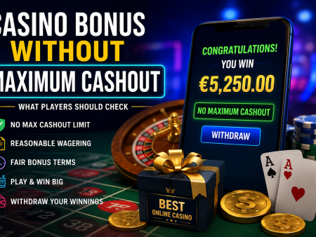 Casino Bonus Without Maximum Cashout – What Players Should Check