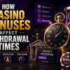How Casino Bonuses Affect Withdrawal Times